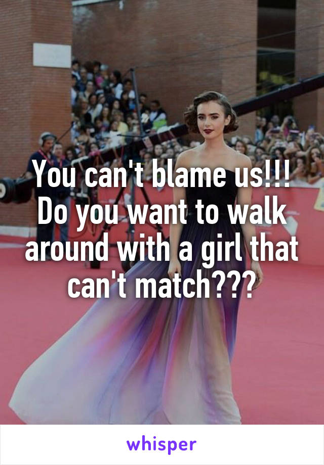 You can't blame us!!! Do you want to walk around with a girl that can't match???