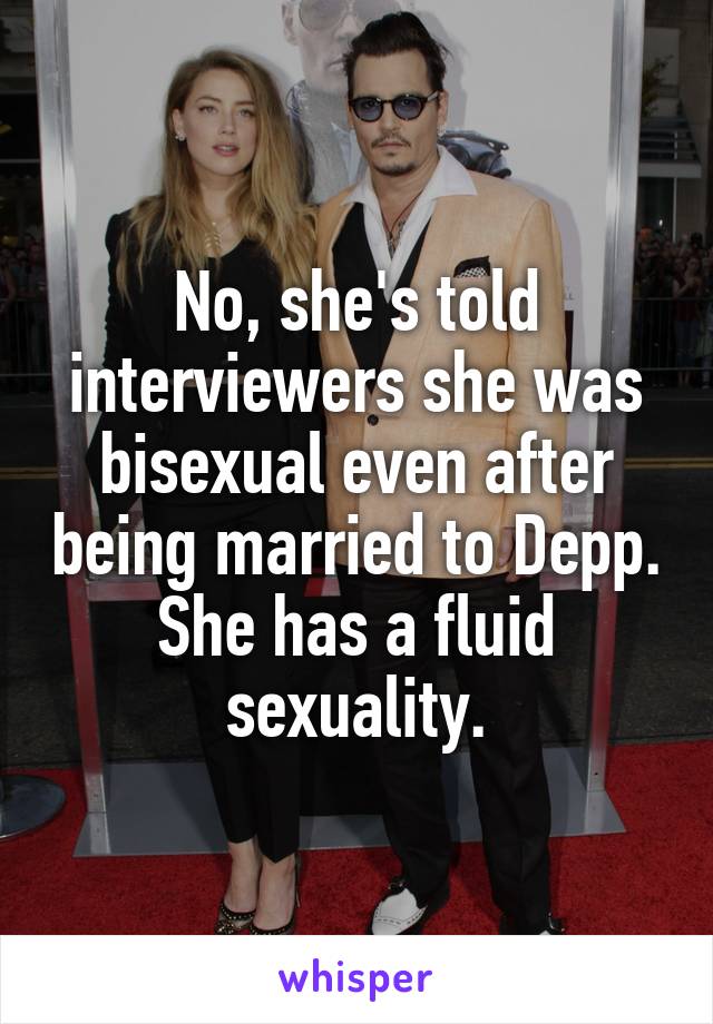 No, she's told interviewers she was bisexual even after being married to Depp. She has a fluid sexuality.