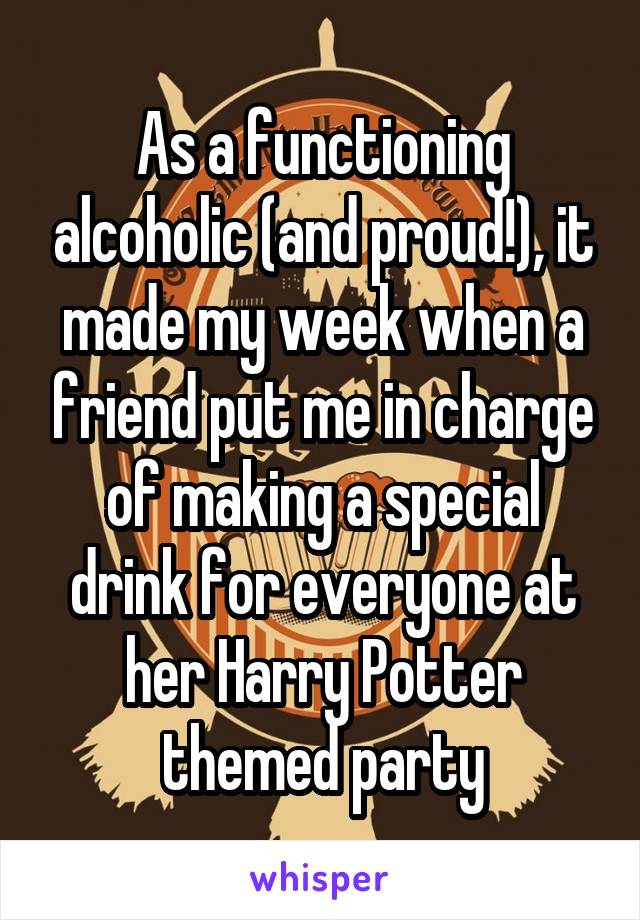 As a functioning alcoholic (and proud!), it made my week when a friend put me in charge of making a special drink for everyone at her Harry Potter themed party