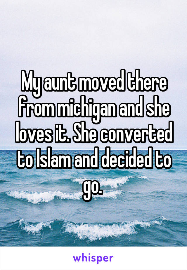 My aunt moved there from michigan and she loves it. She converted to Islam and decided to go. 