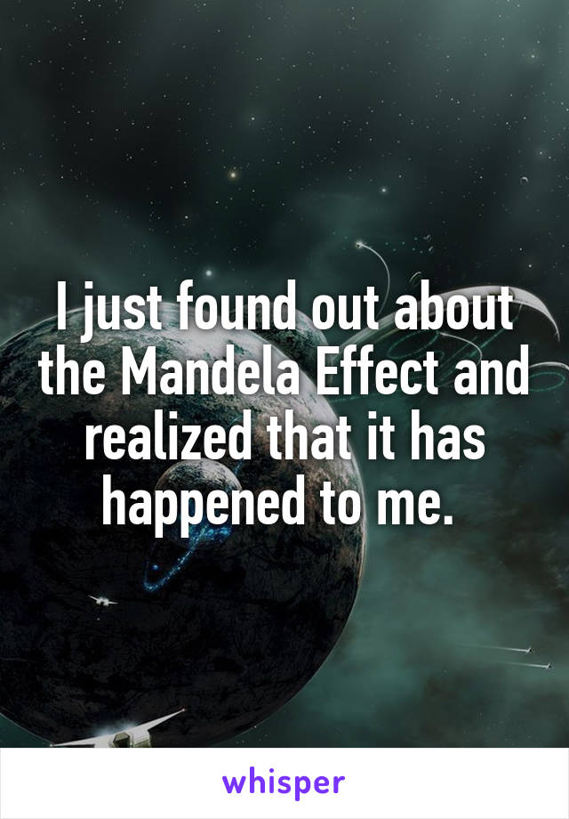 I just found out about the Mandela Effect and realized that it has happened to me. 