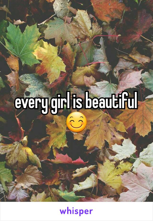 every girl is beautiful😊