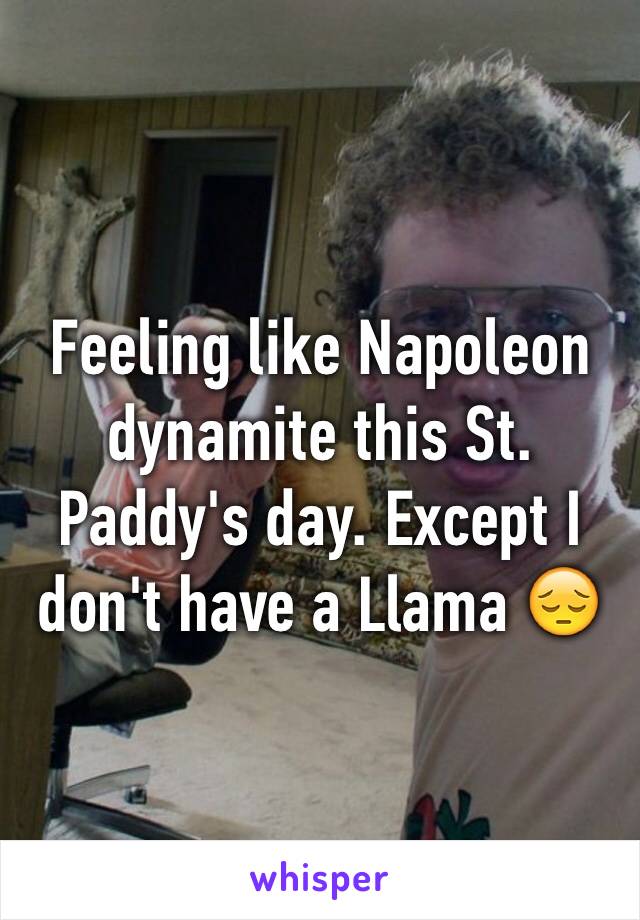 Feeling like Napoleon dynamite this St. Paddy's day. Except I don't have a Llama 😔