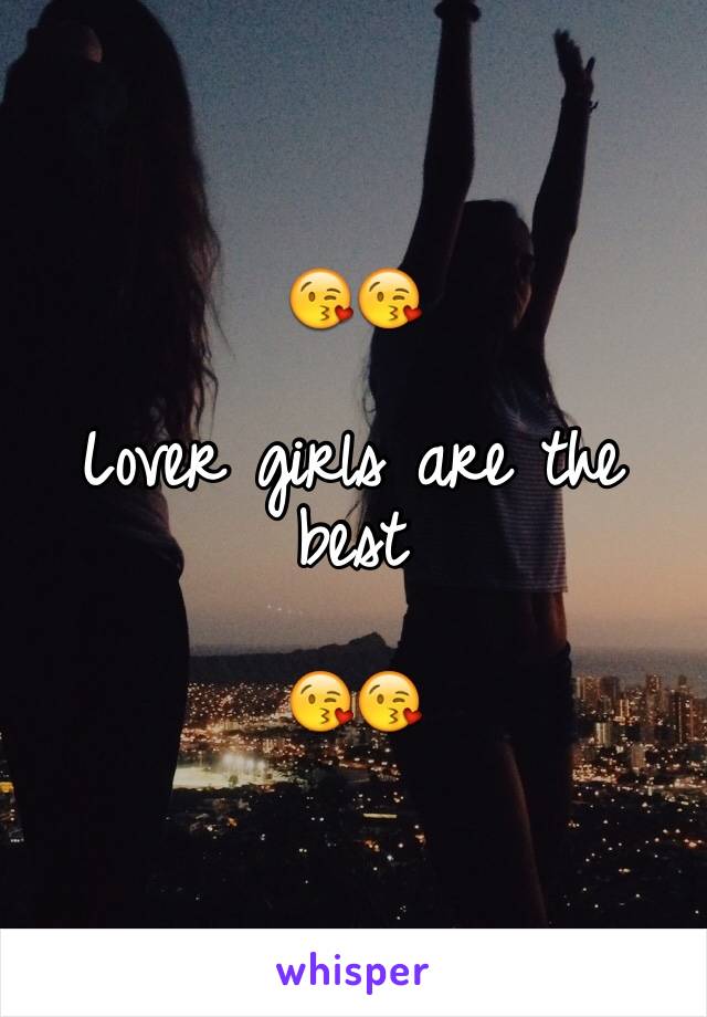 😘😘 

Lover girls are the best

😘😘