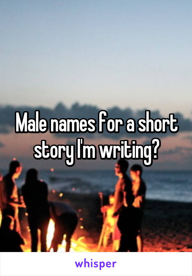 Male names for a short story I'm writing?