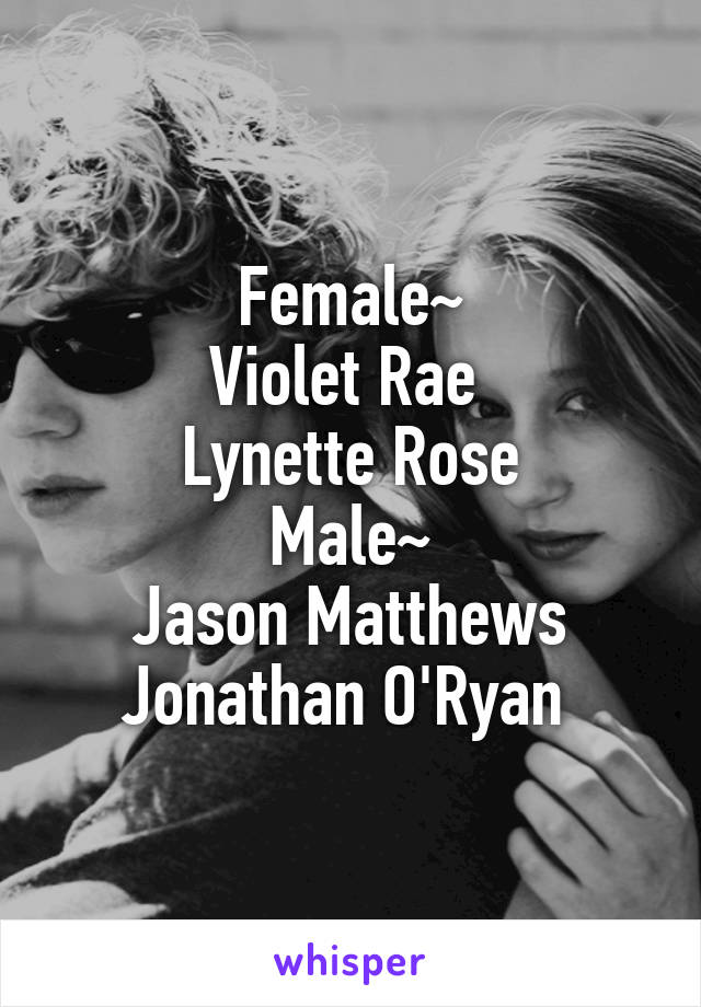 Female~
Violet Rae 
Lynette Rose
Male~
Jason Matthews
Jonathan O'Ryan 