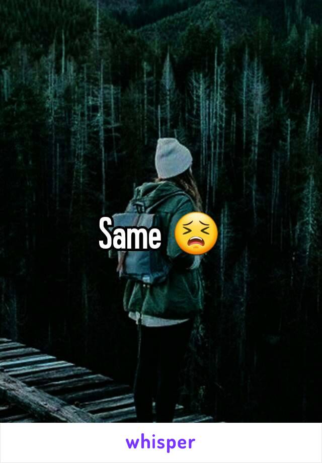Same 😣