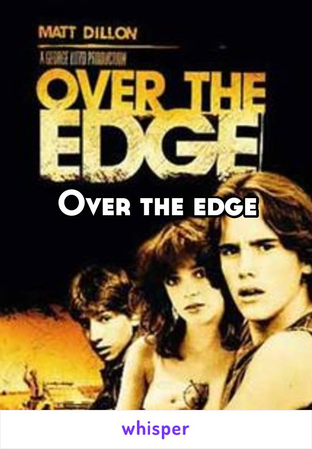Over the edge
