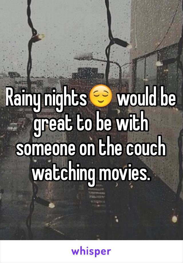 Rainy nights😌 would be great to be with someone on the couch watching movies.