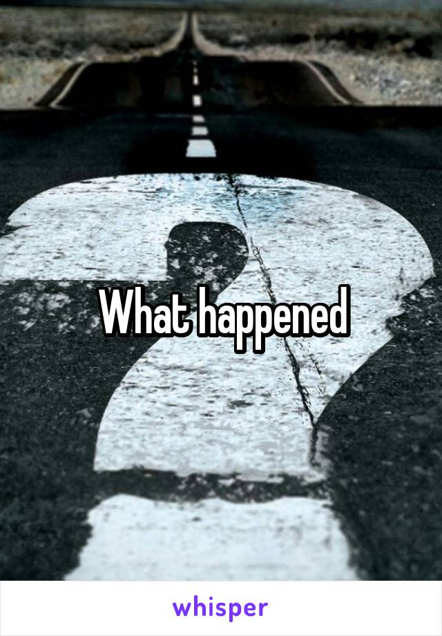 What happened
