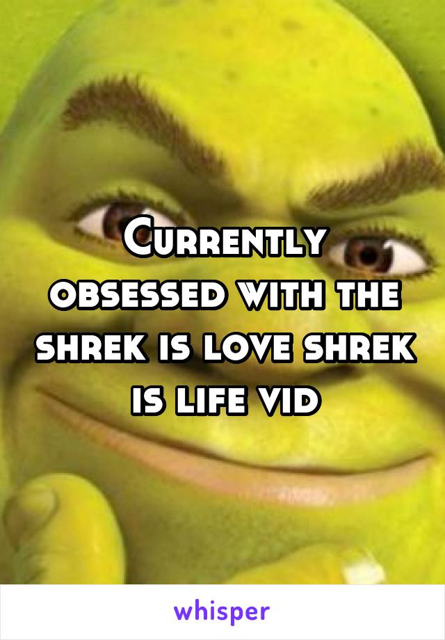 Currently obsessed with the shrek is love shrek is life vid