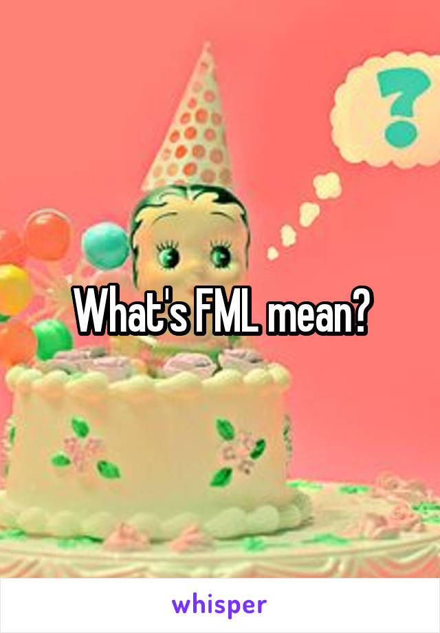 What's FML mean?