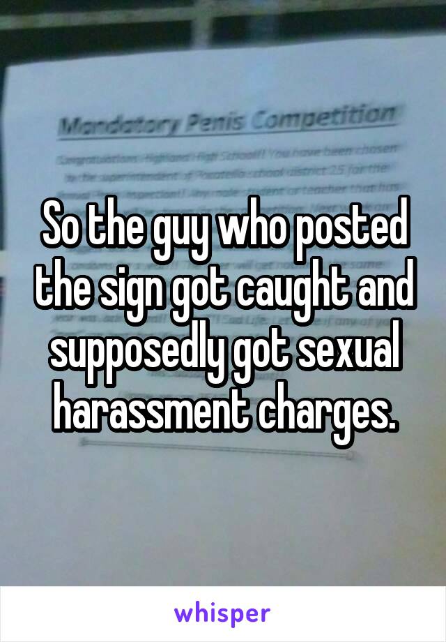 So the guy who posted the sign got caught and supposedly got sexual harassment charges.