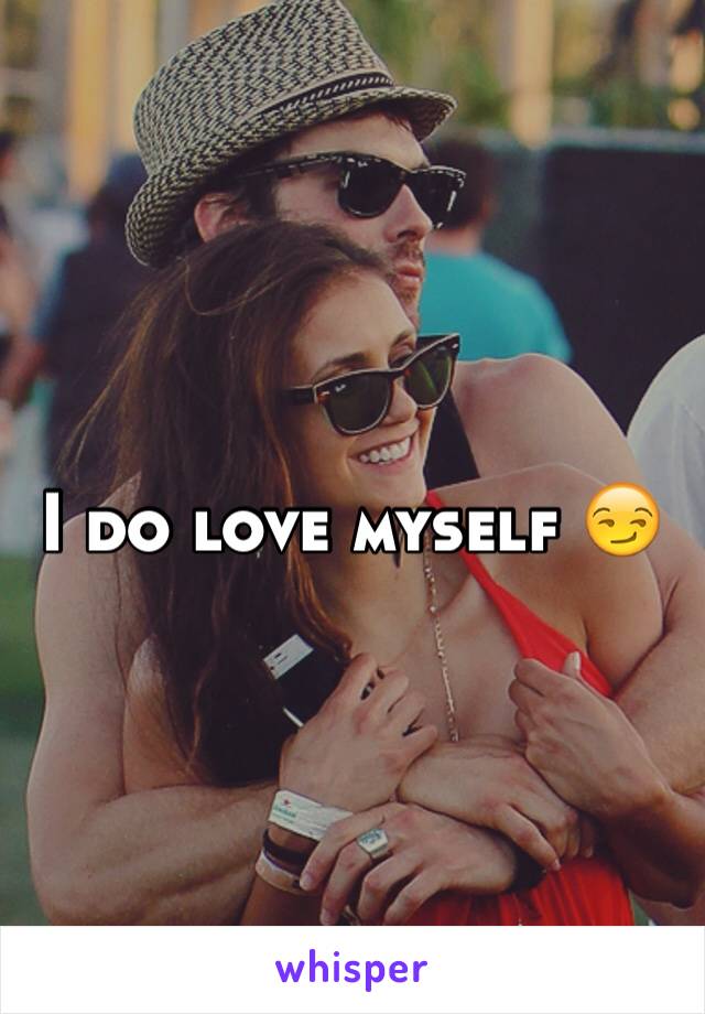 I do love myself 😏