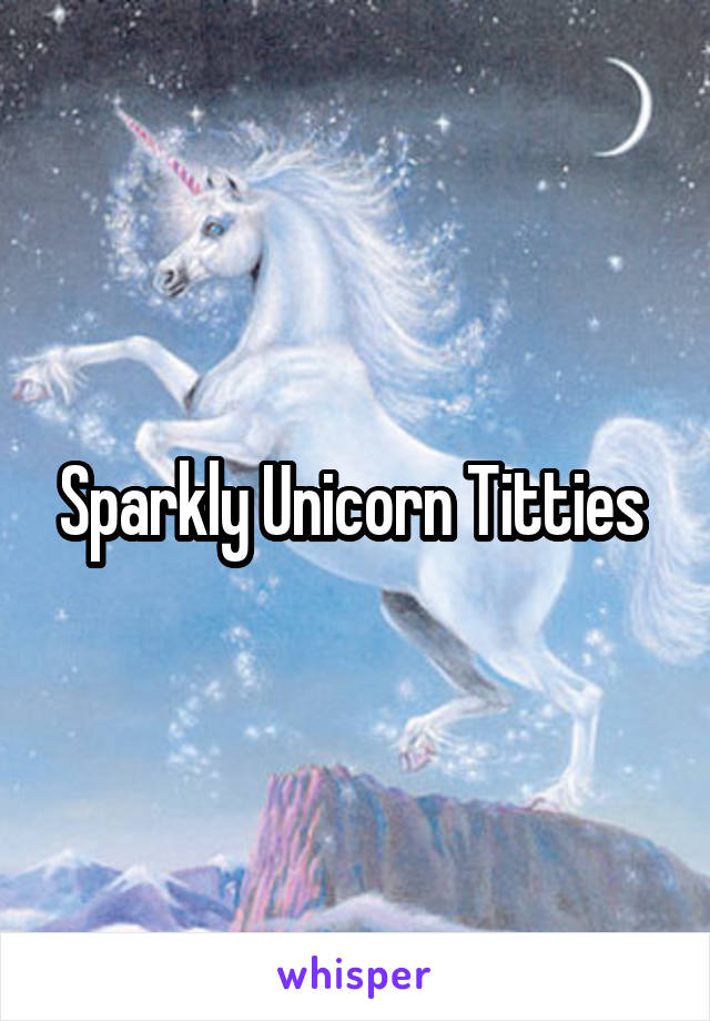 Sparkly Unicorn Titties 