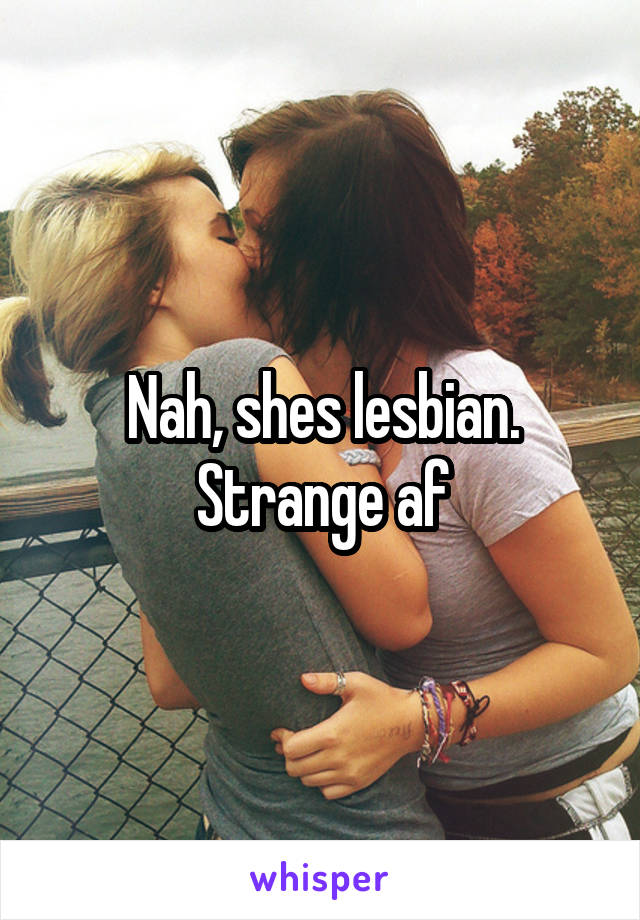Nah, shes lesbian.
Strange af