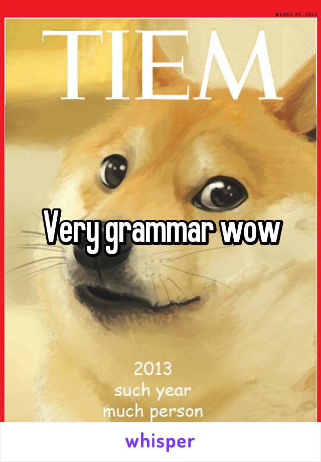 Very grammar wow