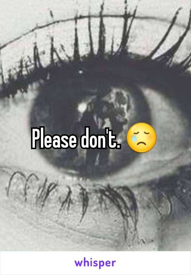 Please don't. 😢