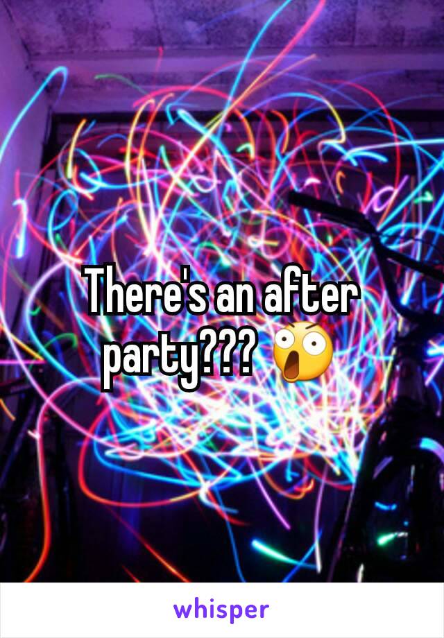 There's an after party??? 😲