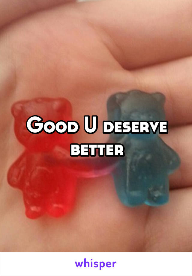 Good U deserve better