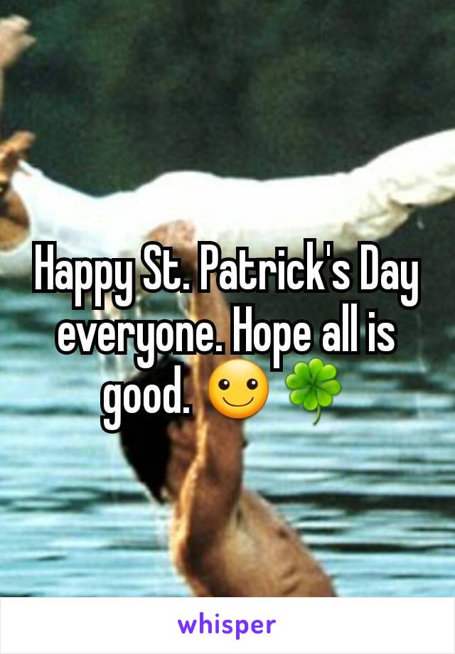 Happy St. Patrick's Day everyone. Hope all is good. ☺🍀