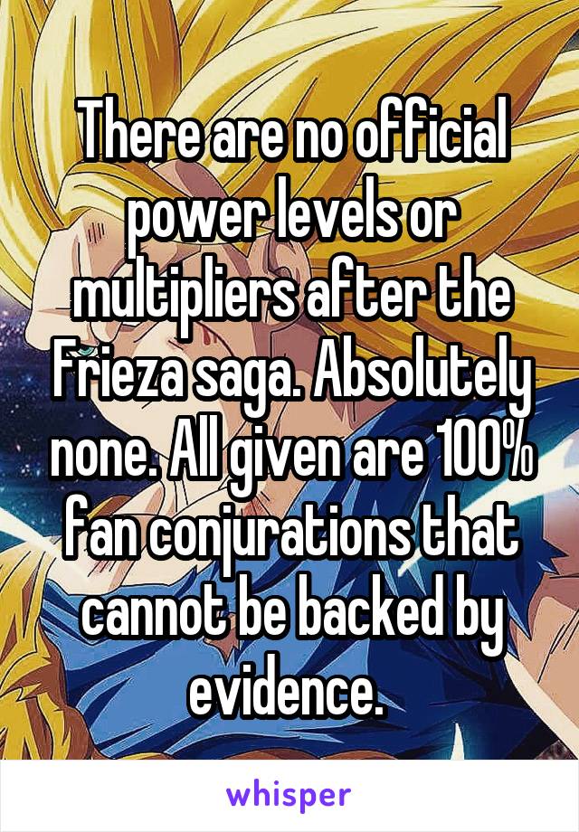 There are no official power levels or multipliers after the Frieza saga. Absolutely none. All given are 100% fan conjurations that cannot be backed by evidence. 