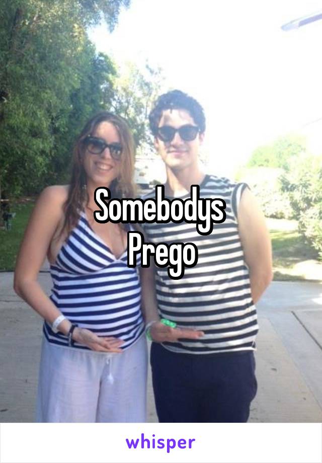 Somebodys 
Prego