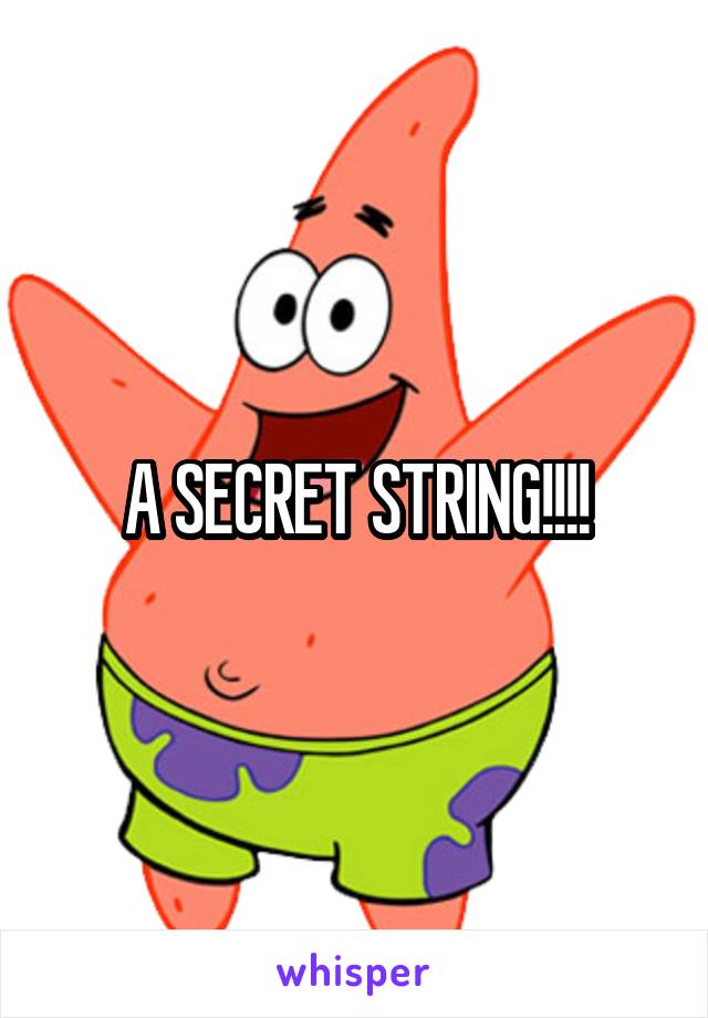 A SECRET STRING!!!!