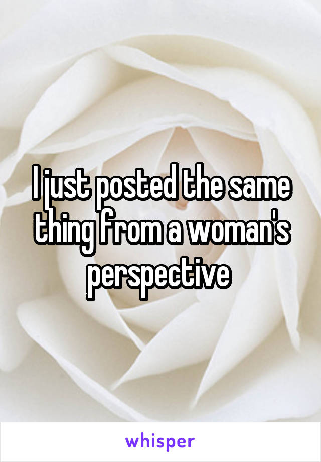 I just posted the same thing from a woman's perspective 