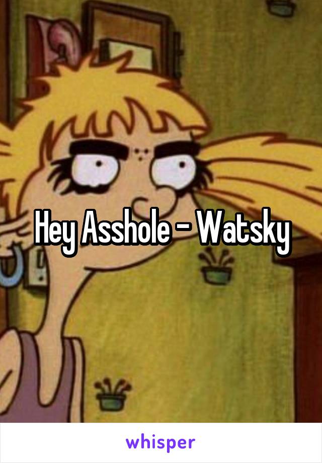 Hey Asshole - Watsky