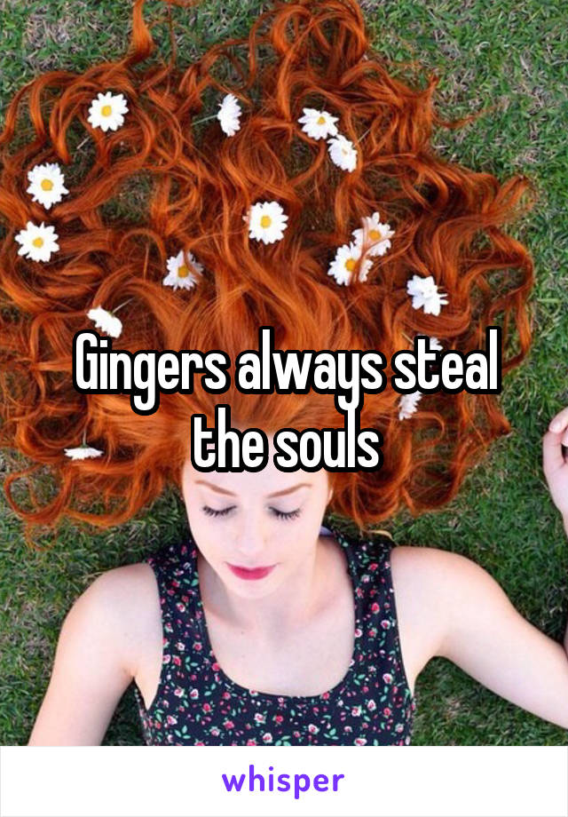 Gingers always steal the souls