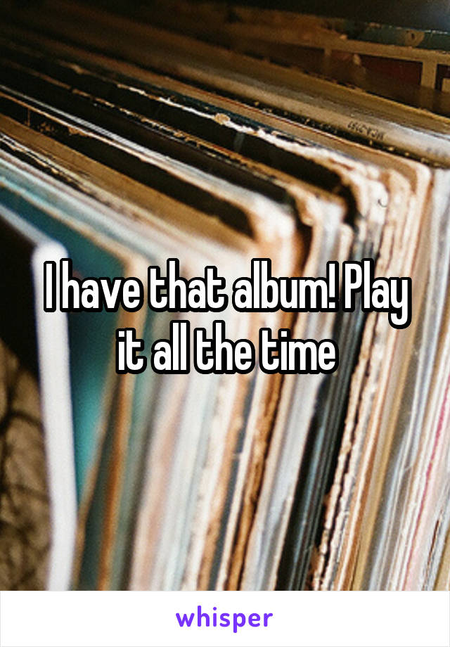 I have that album! Play it all the time