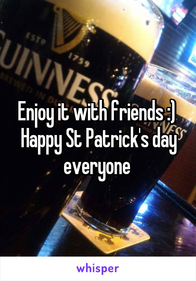 Enjoy it with friends :) 
Happy St Patrick's day everyone 