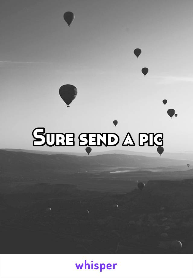 Sure send a pic