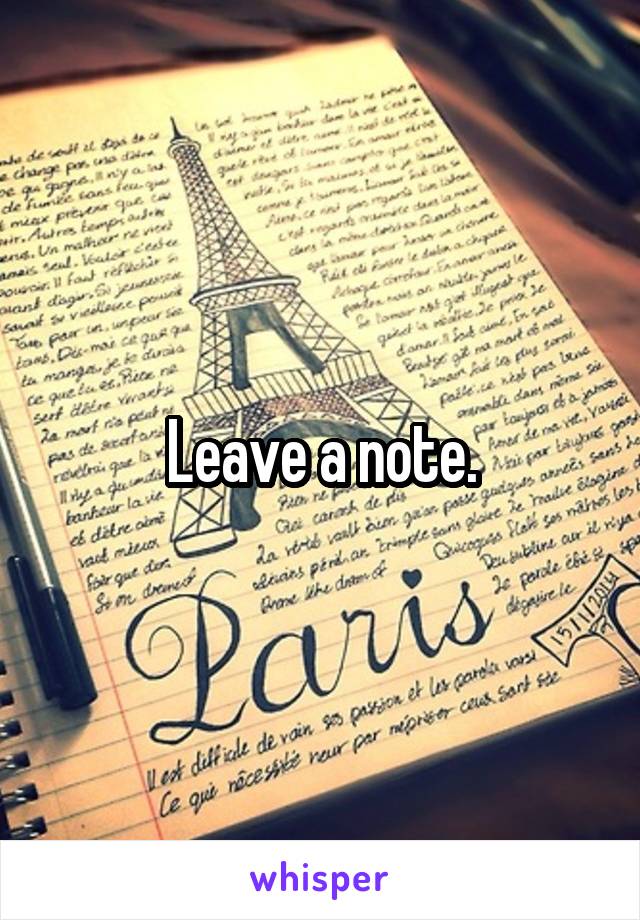 Leave a note.