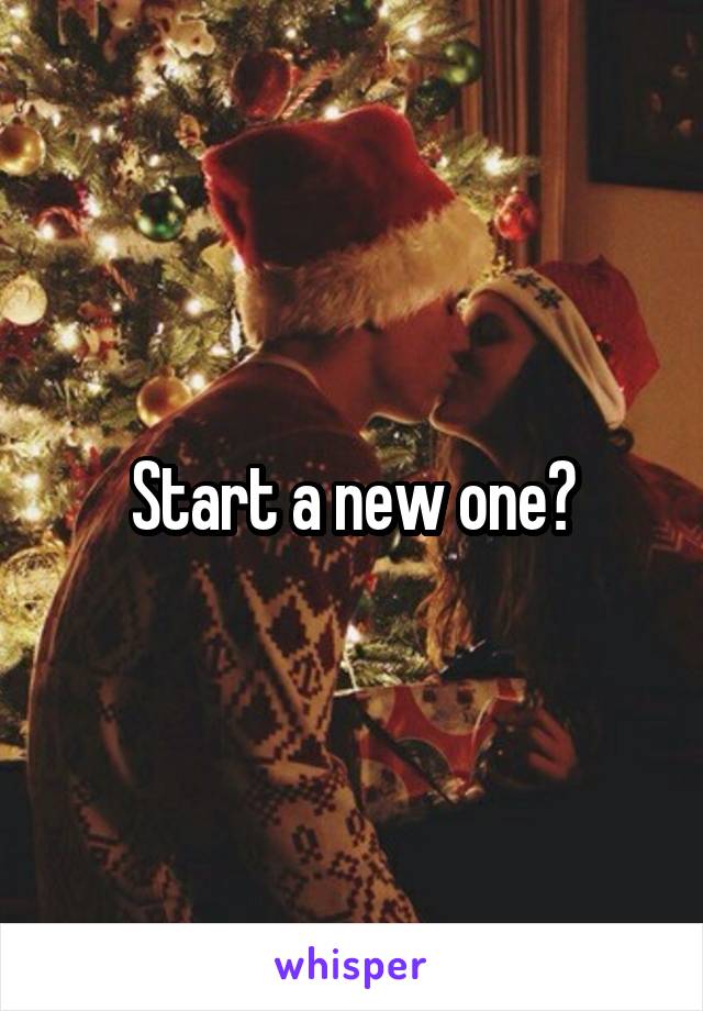 Start a new one?