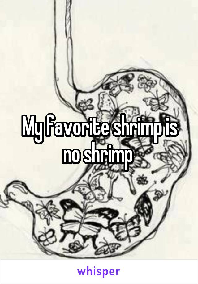 My favorite shrimp is no shrimp 