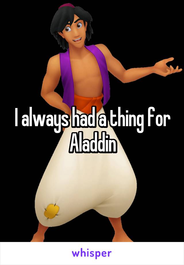 I always had a thing for Aladdin