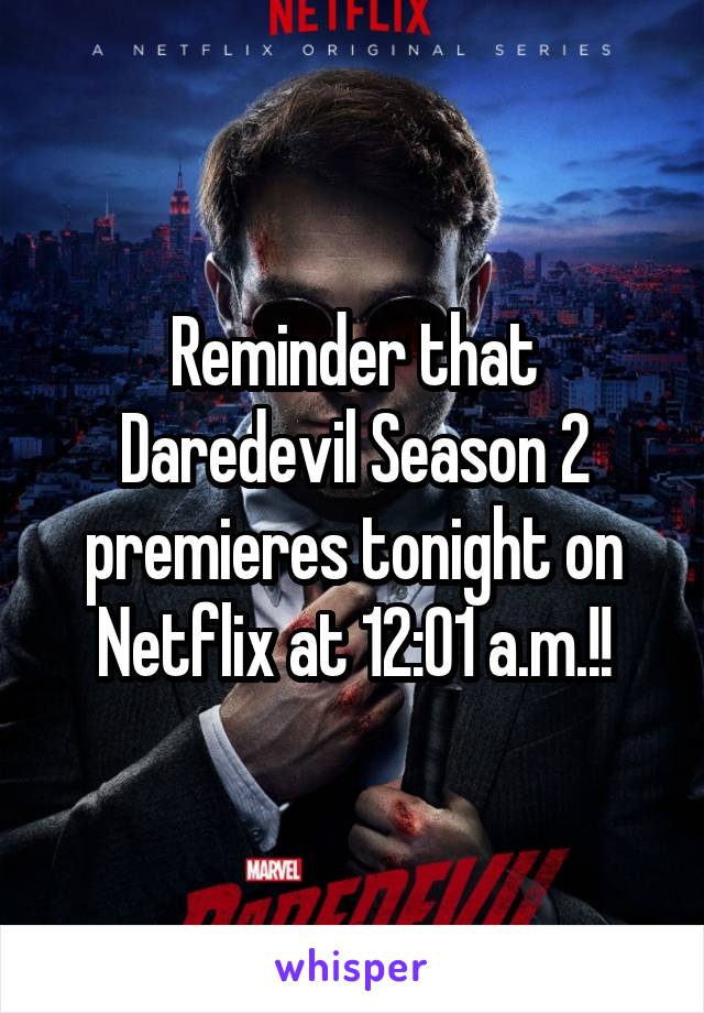 Reminder that Daredevil Season 2 premieres tonight on Netflix at 12:01 a.m.!!