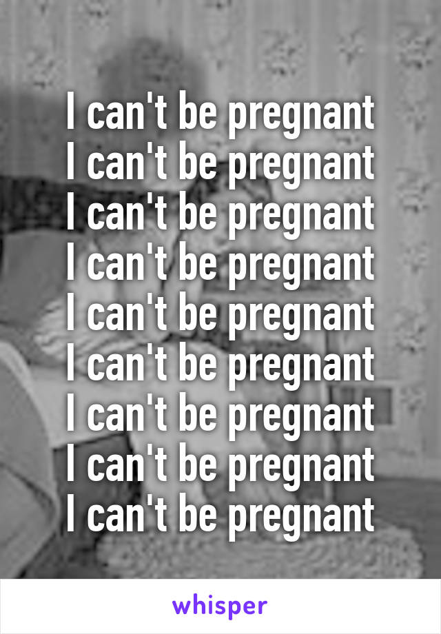 I can't be pregnant
I can't be pregnant
I can't be pregnant
I can't be pregnant
I can't be pregnant
I can't be pregnant
I can't be pregnant
I can't be pregnant
I can't be pregnant