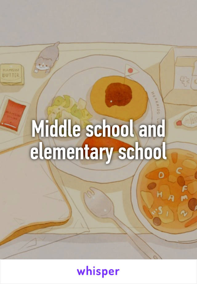 Middle school and elementary school