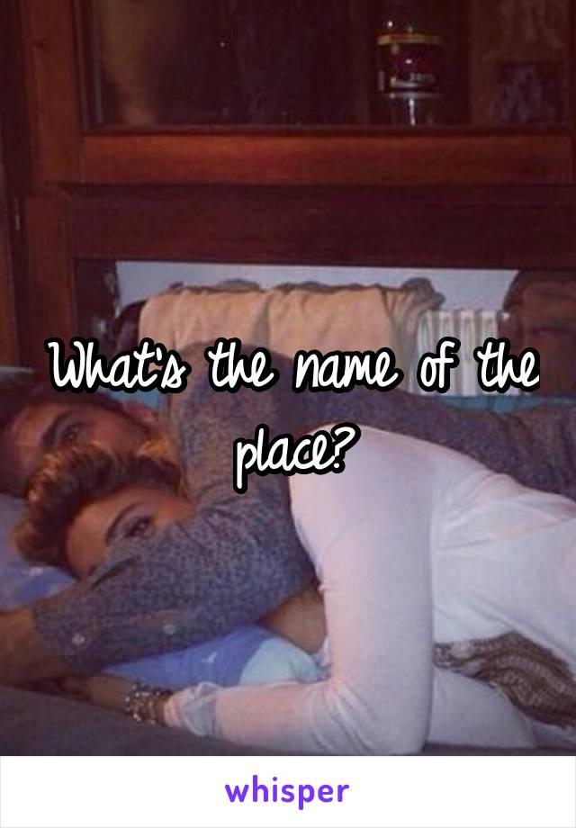 What's the name of the place?