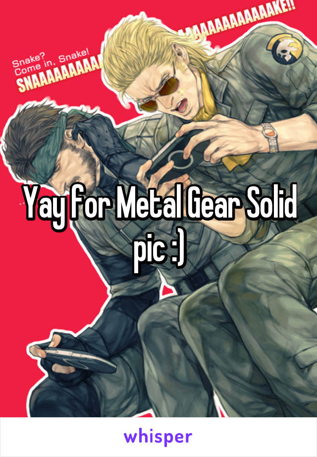 Yay for Metal Gear Solid pic :)