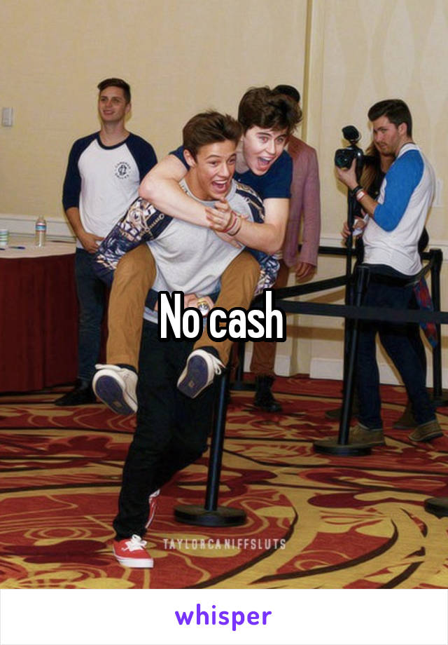 No cash 