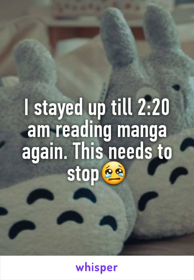 I stayed up till 2:20 am reading manga again. This needs to stop😢