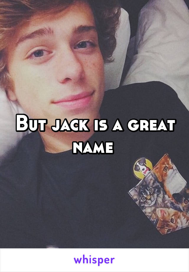 But jack is a great name 