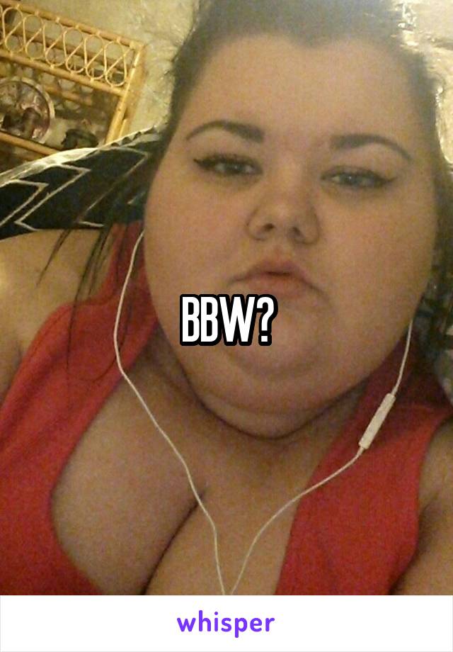 BBW?