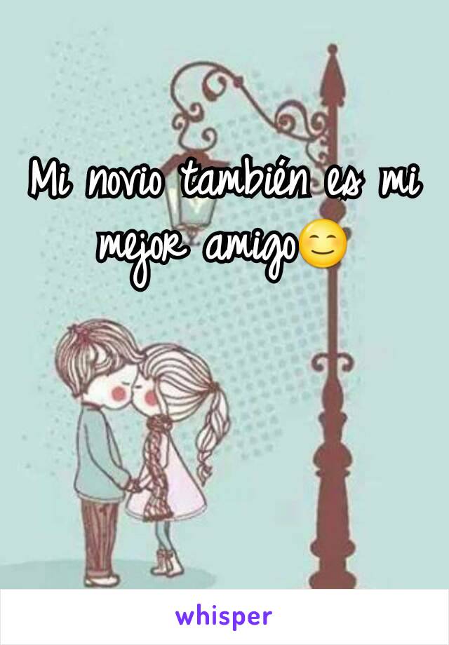 Mi novio también es mi mejor amigo😊