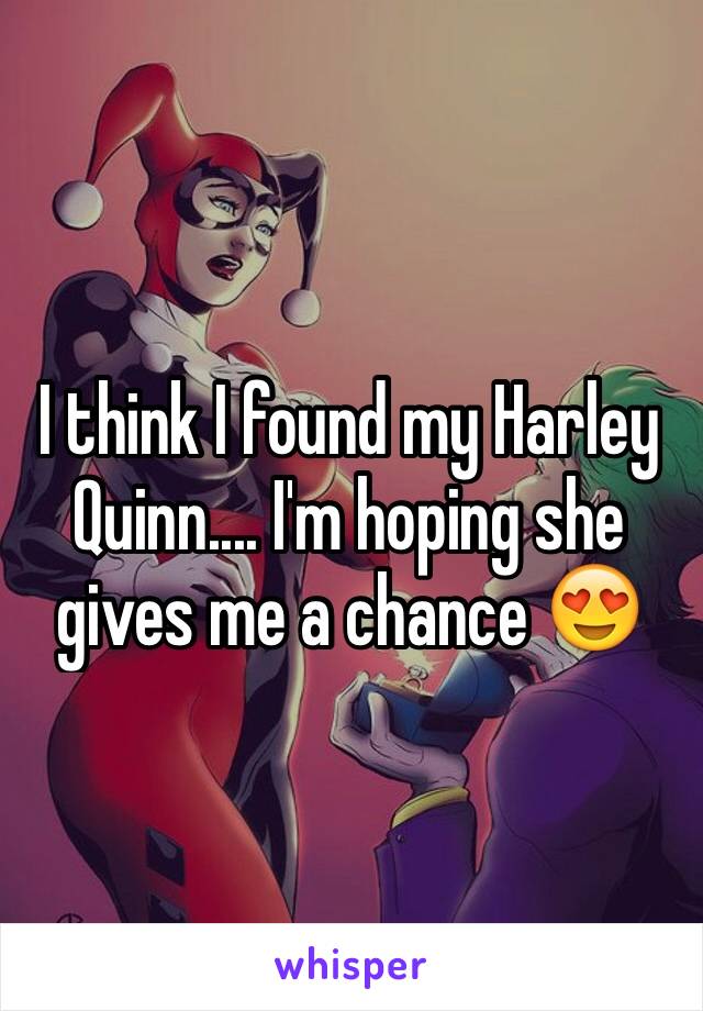 I think I found my Harley Quinn.... I'm hoping she gives me a chance 😍