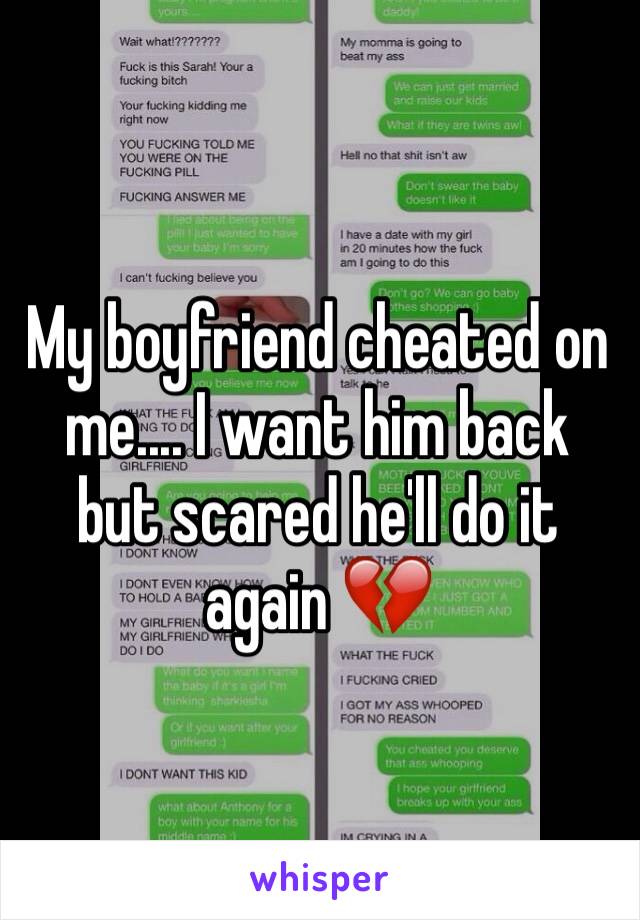 My boyfriend cheated on me.... I want him back but scared he'll do it again 💔
